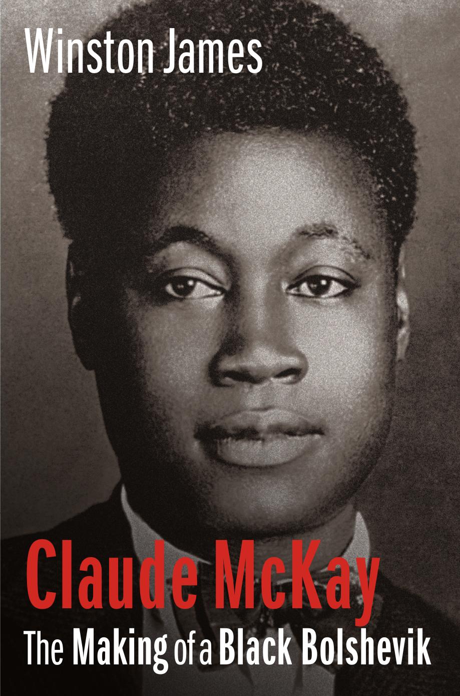 Claude Mckay The Making Of A Black Bolshevik 18891923 Winston James