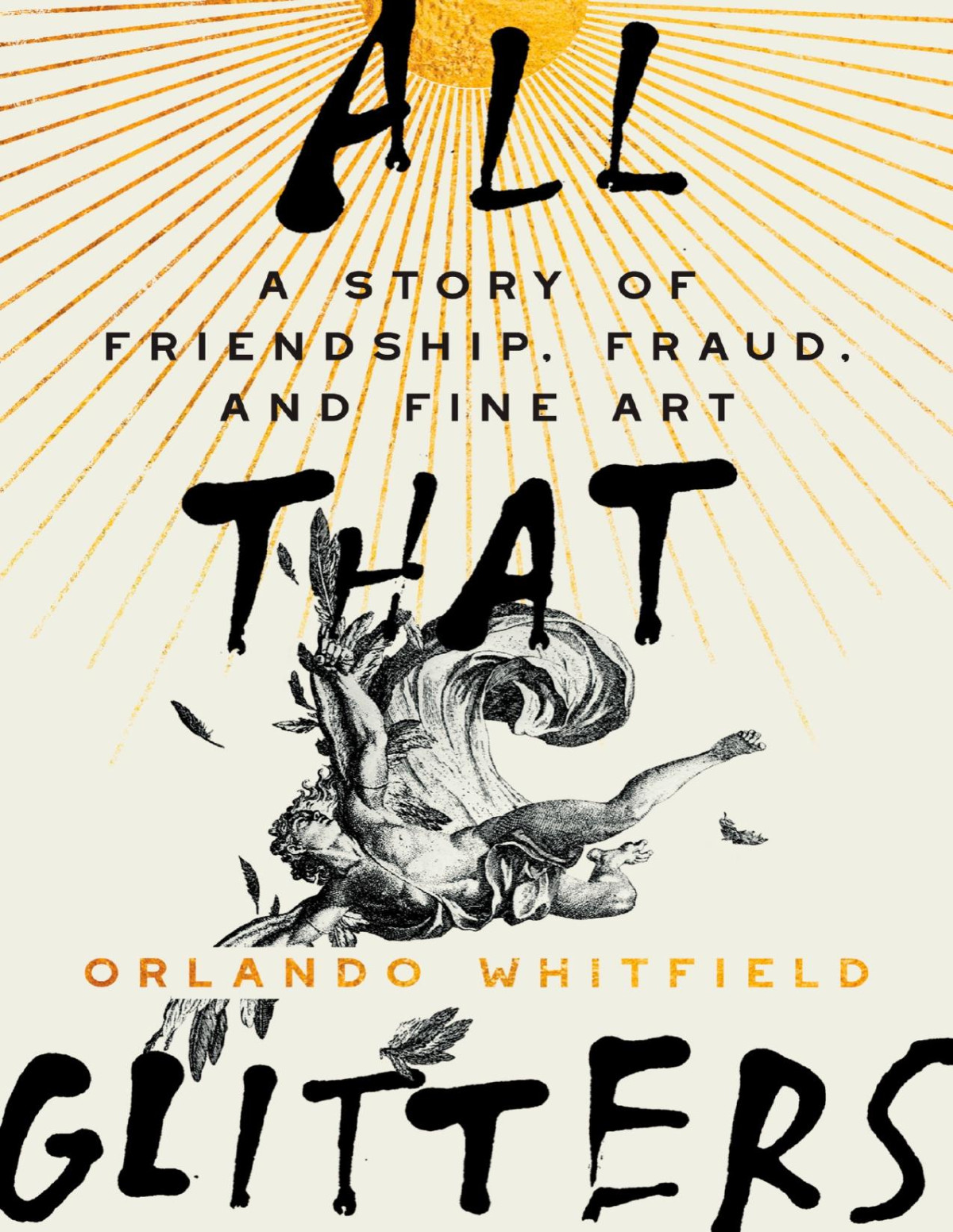 All That Glitters A Story Of Friendship Fraud And Fine Art Orlando Whitfield