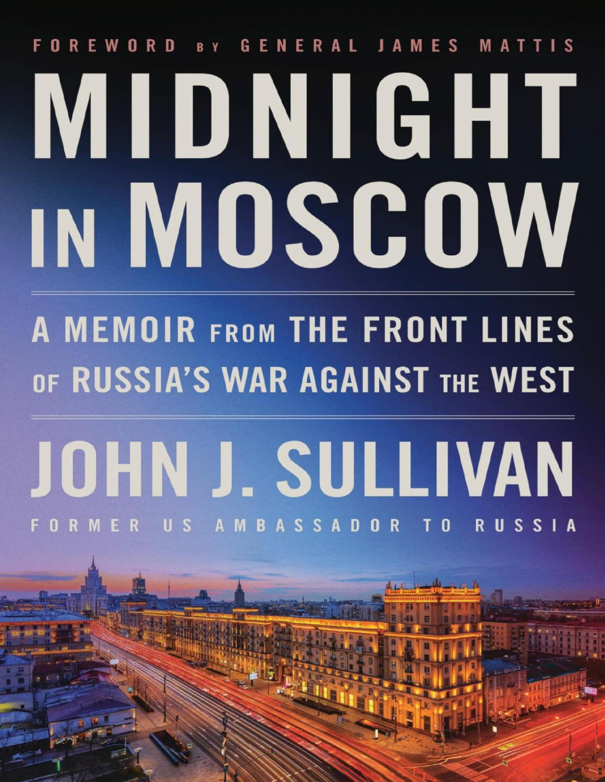 Midnight In Moscow A Memoir From The Front Lines Of Russias War Against The West John J Sullivan