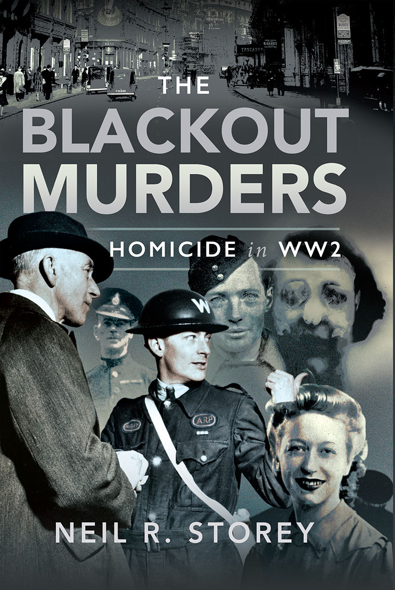 The Blackout Murders Homicide In Ww2 1st Edition Neil R Storey