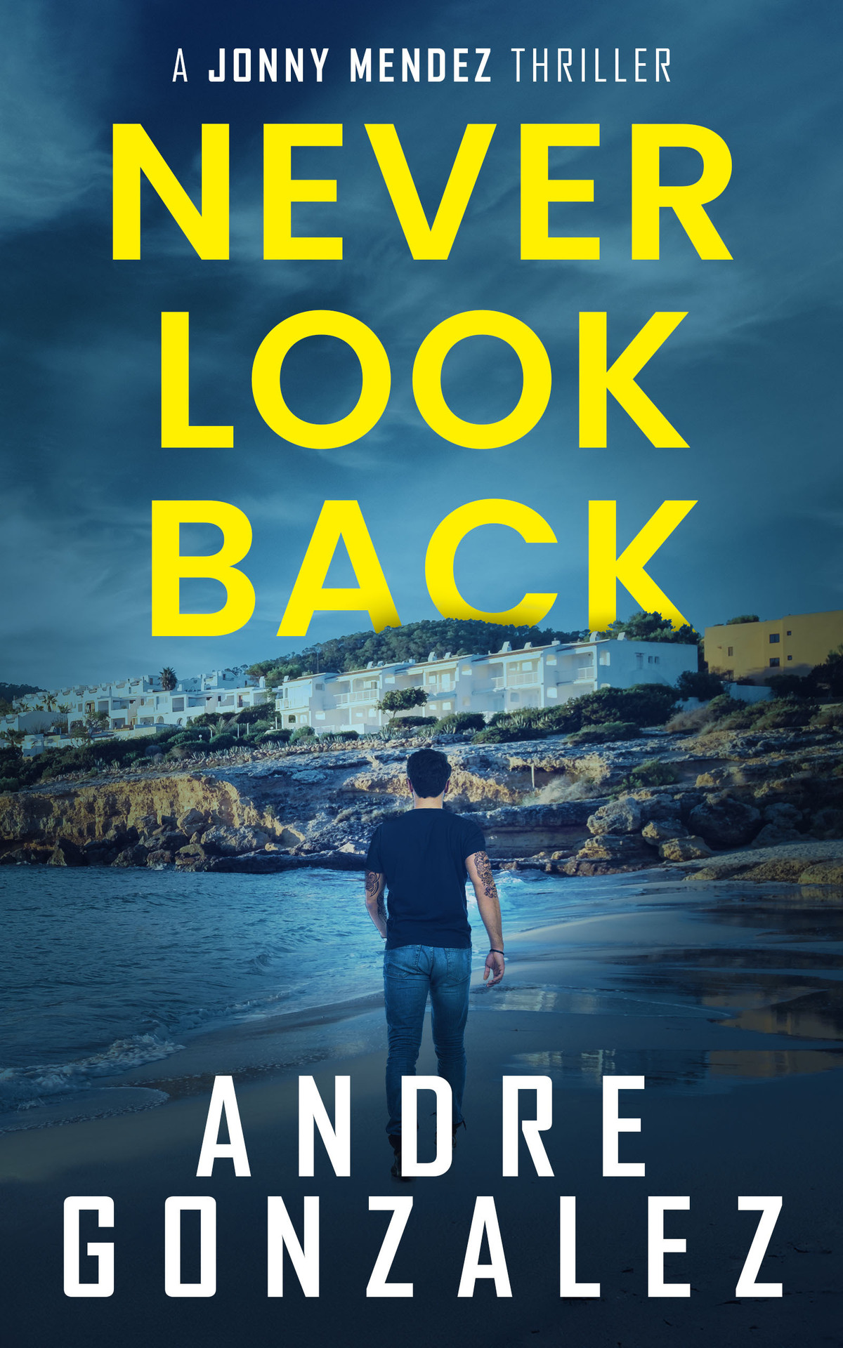 Never Look Back A Jonny Mendez Thriller Book 1 Andre Gonzalez