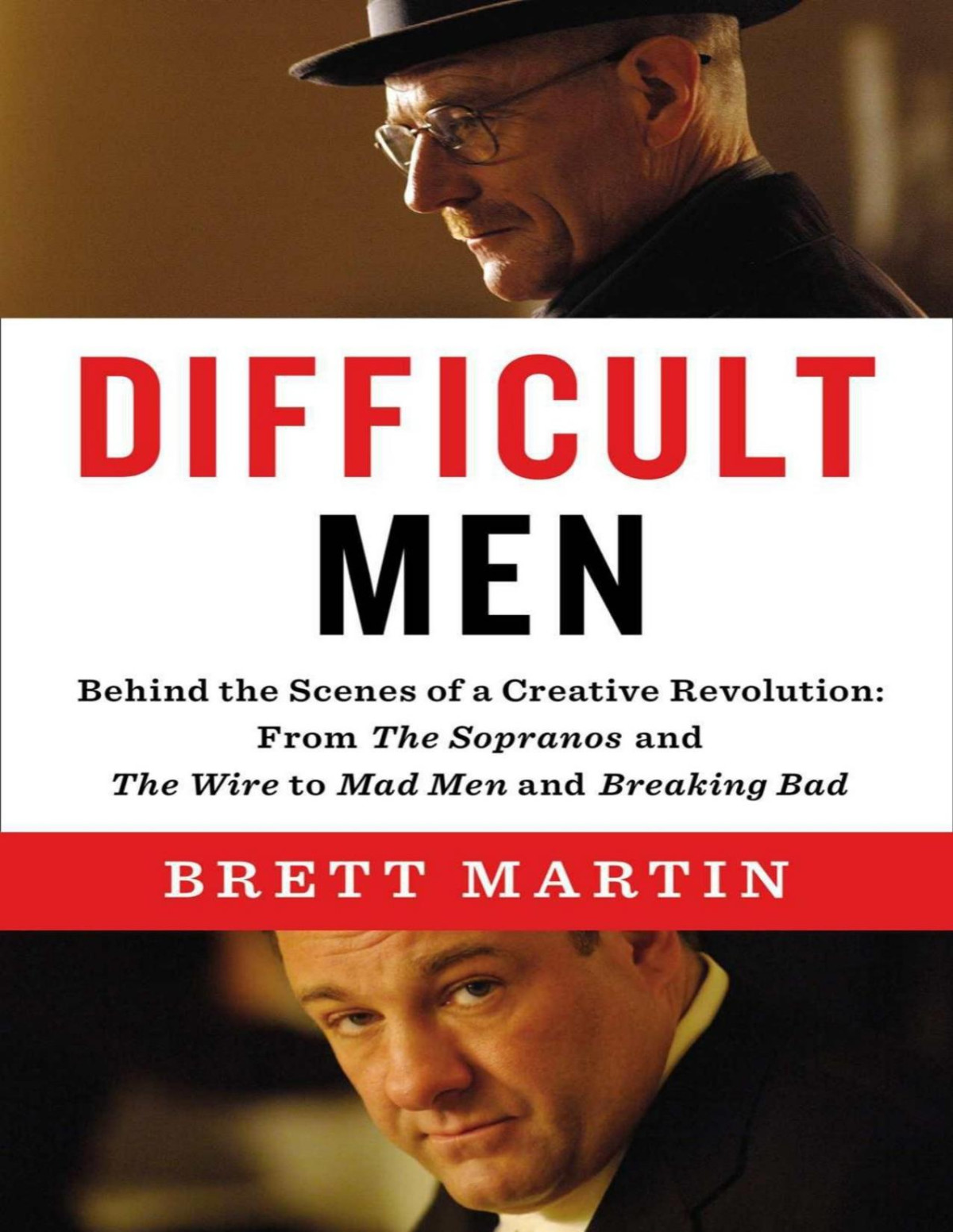 Difficult Men Behind The Scenes Of A Creative Revolution From The Sopranos And The Wire To Mad Men And Breaking Bad Brett Martin