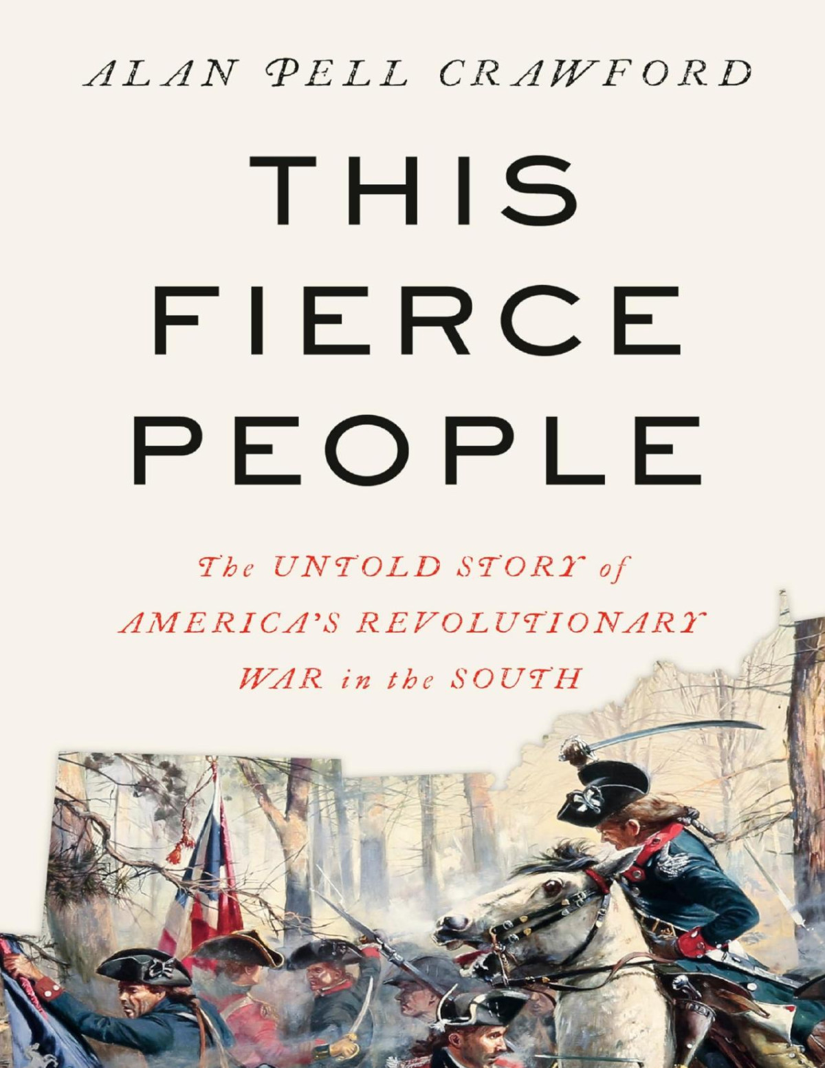 This Fierce People The Untold Story Of Americas Revolutionary War In The South Alan Pell Crawford