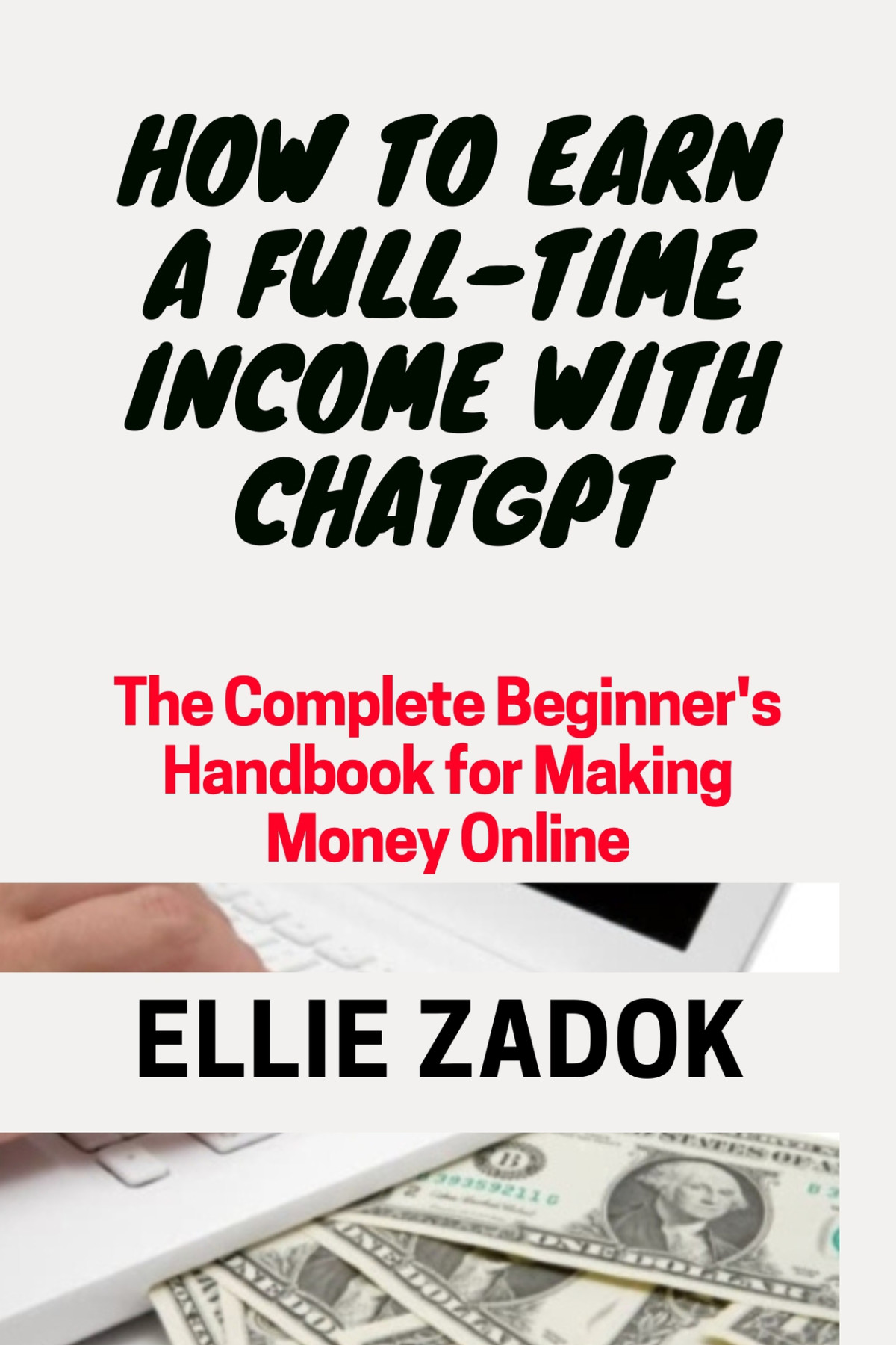 How To Earn A Fulltime Income With Chatgpt The Complete Beginners Handbook For Making Money Online Zadok