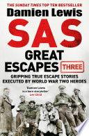 Sas Great Escapes Three Gripping True Escape Stories Executed By World War Two Heroes Damien Lewis