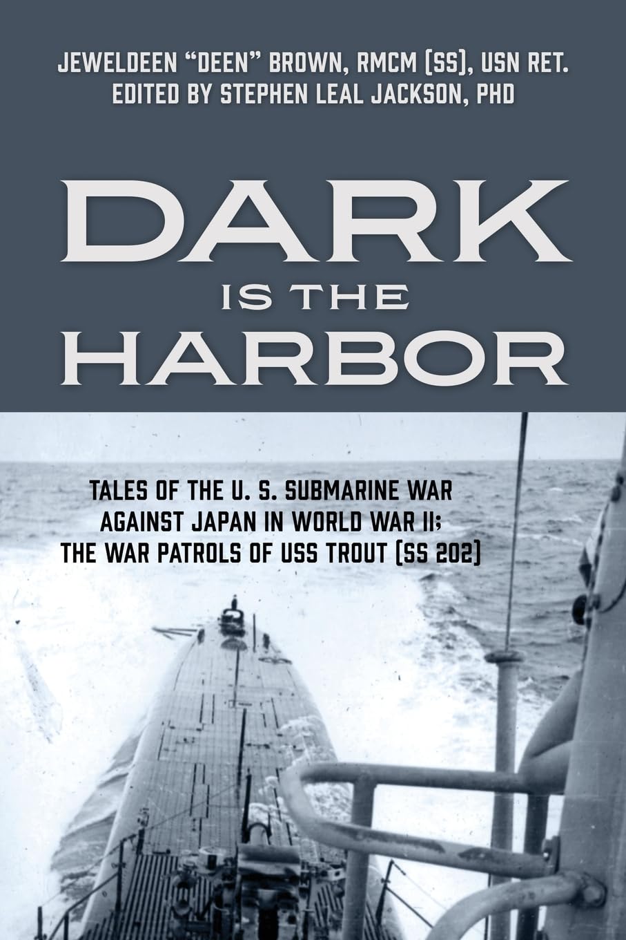 Dark Is The Harbor Tales Of The U S Submarine War Against Japan In World War Ii The War Patrols Of Uss Trout Ss 202 Jeweldeen Brown Rmcm Ss Usn Ret