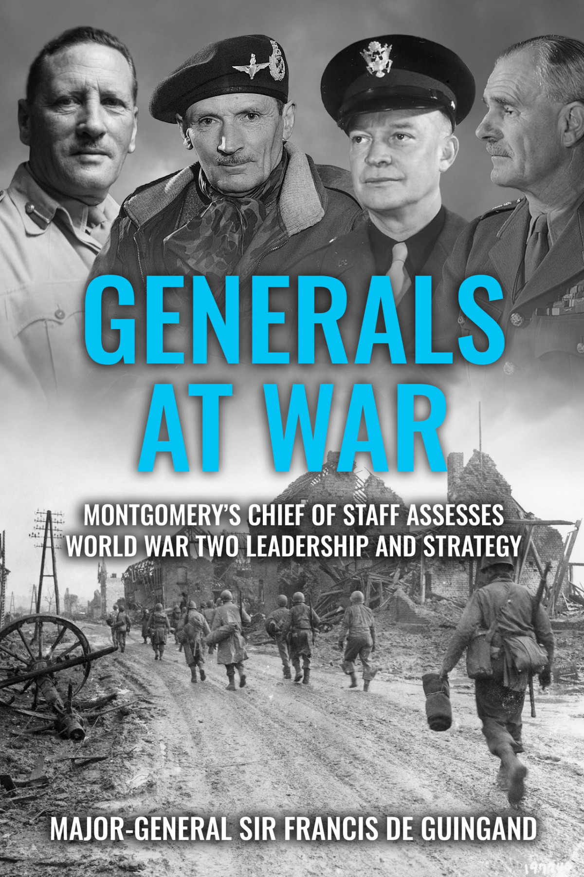 Generals At War Montgomerys Chief Of Staff Assesses World War Two Leadership And Strategy Guingand