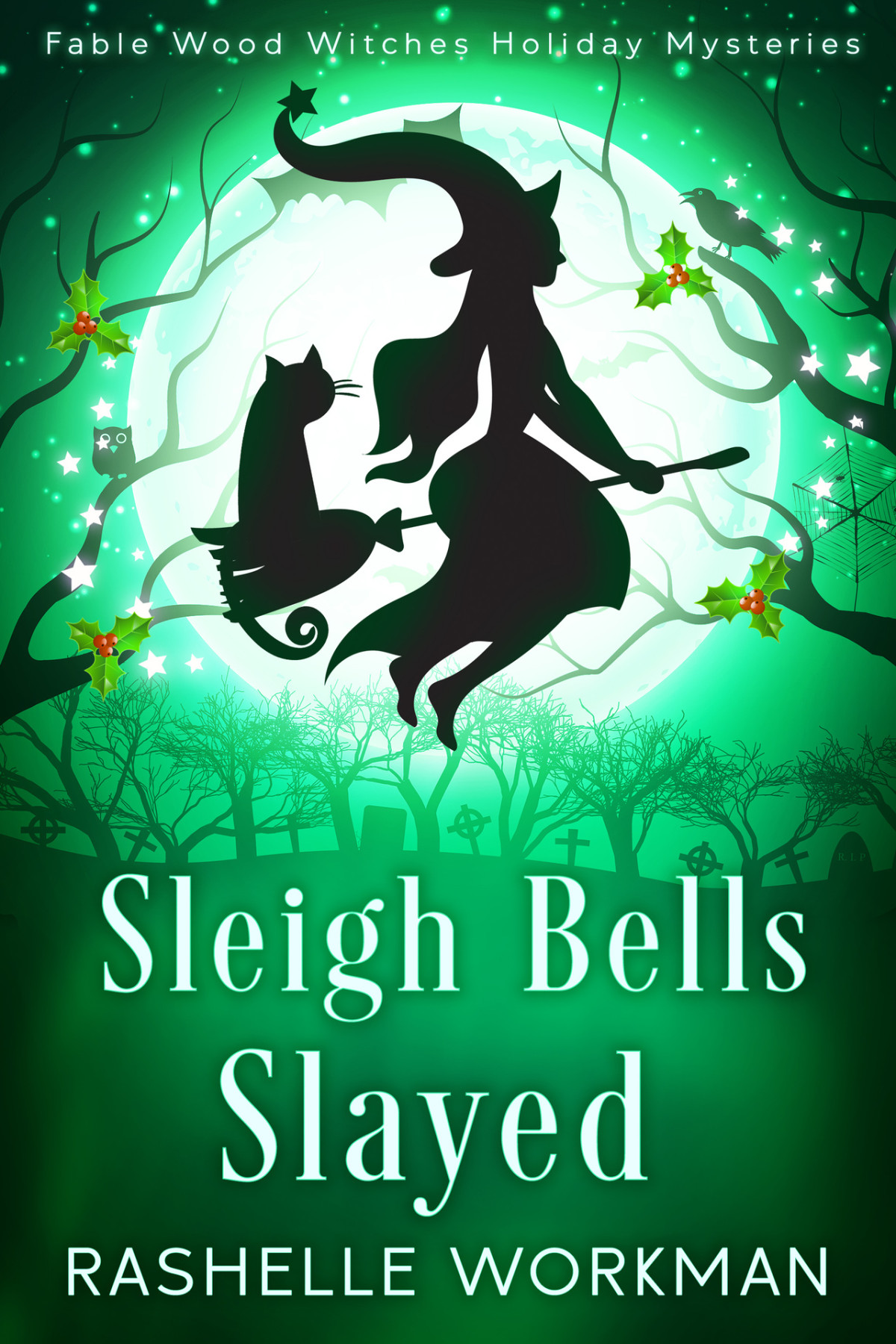 Sleigh Bells Slayed A Holiday Witch Mystery Fable Wood Witches Holiday Mysteries Book 3 Rashelle Workman