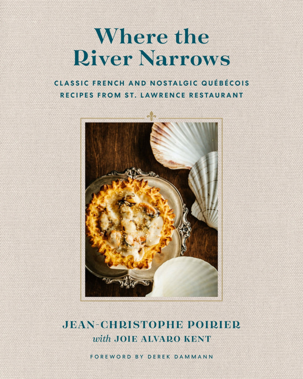 Where The River Narrows Classic French Nostalgic Qubcois Recipes From St Lawrence Restaurant Jc Poirier