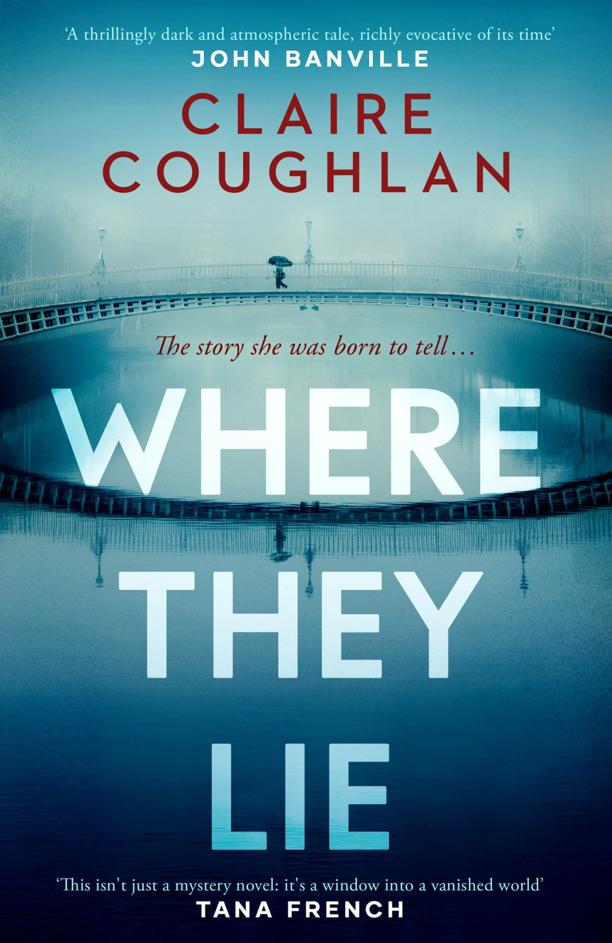 Where They Lie The Thrillingly Atmospheric Debut From An Exciting New Voice In Crime Fiction Claire Coughlan
