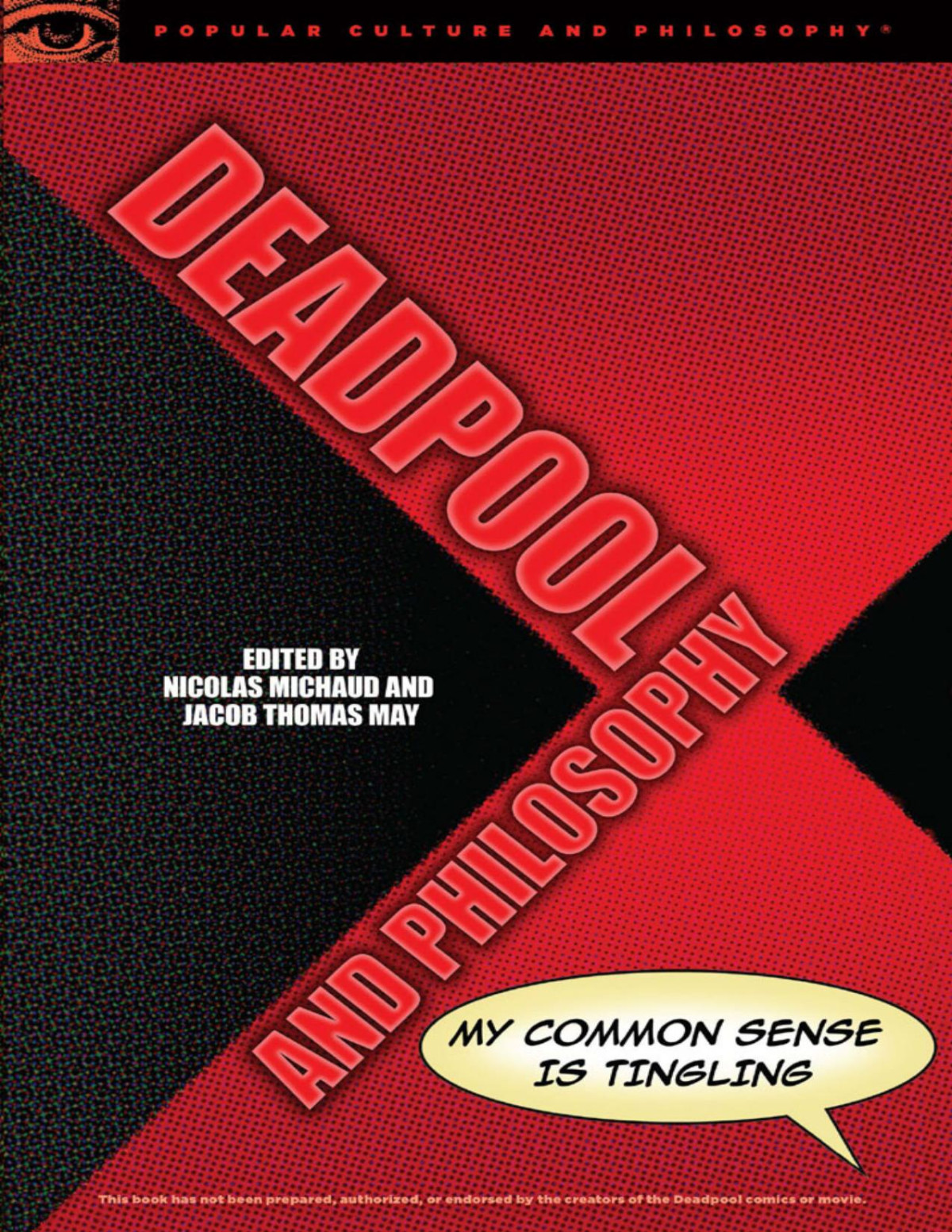Deadpool And Philosophy My Common Sense Is Tingling 1st Edition Nicolas Michaud Editor
