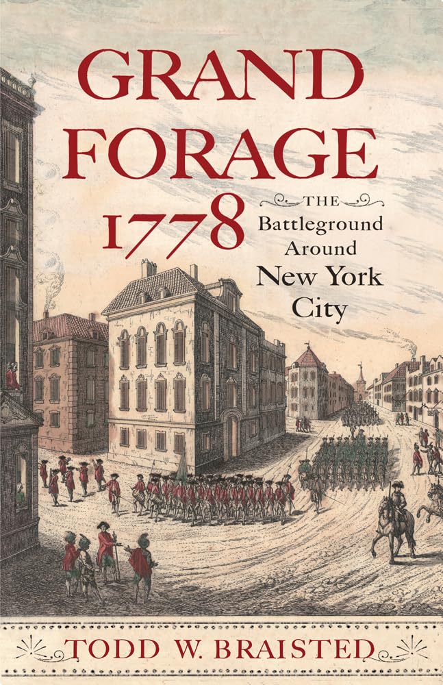 Grand Forage 1778 The Battleground Around New York City Todd W Braisted