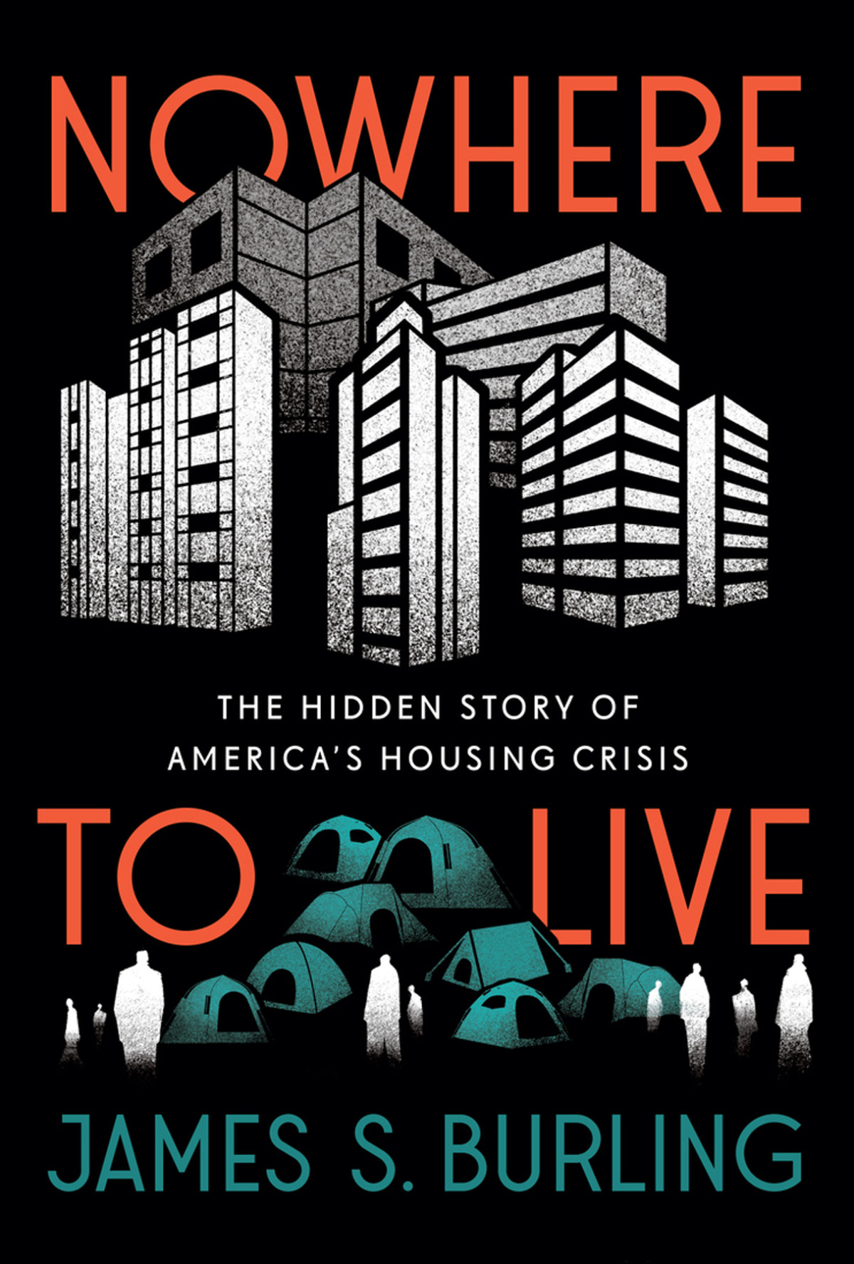 Nowhere To Live The Hidden Story Of Americas Housing Crisis James S Burling
