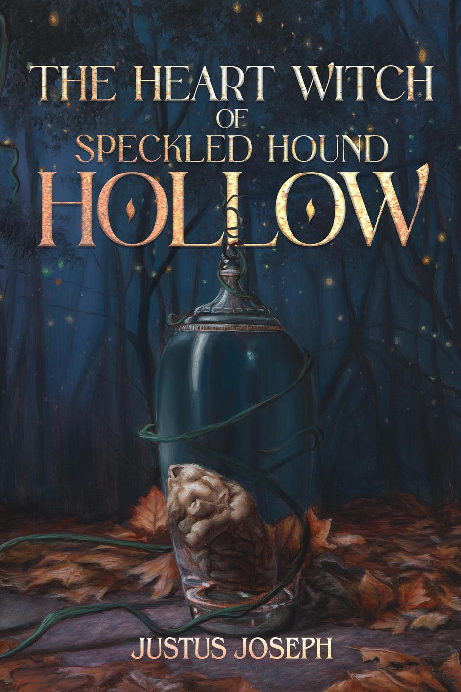 The Heart Witch Of Speckled Hound Hollow Justus Joseph