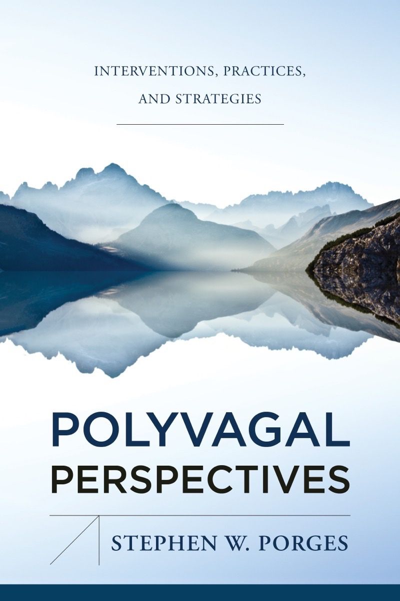 Polyvagal Perspectives Interventions Practices And Strategies Stephen W Porges
