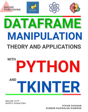 Dataframe Manipulation Theory And Applications With Python And Tkinter Vivian Siahaan