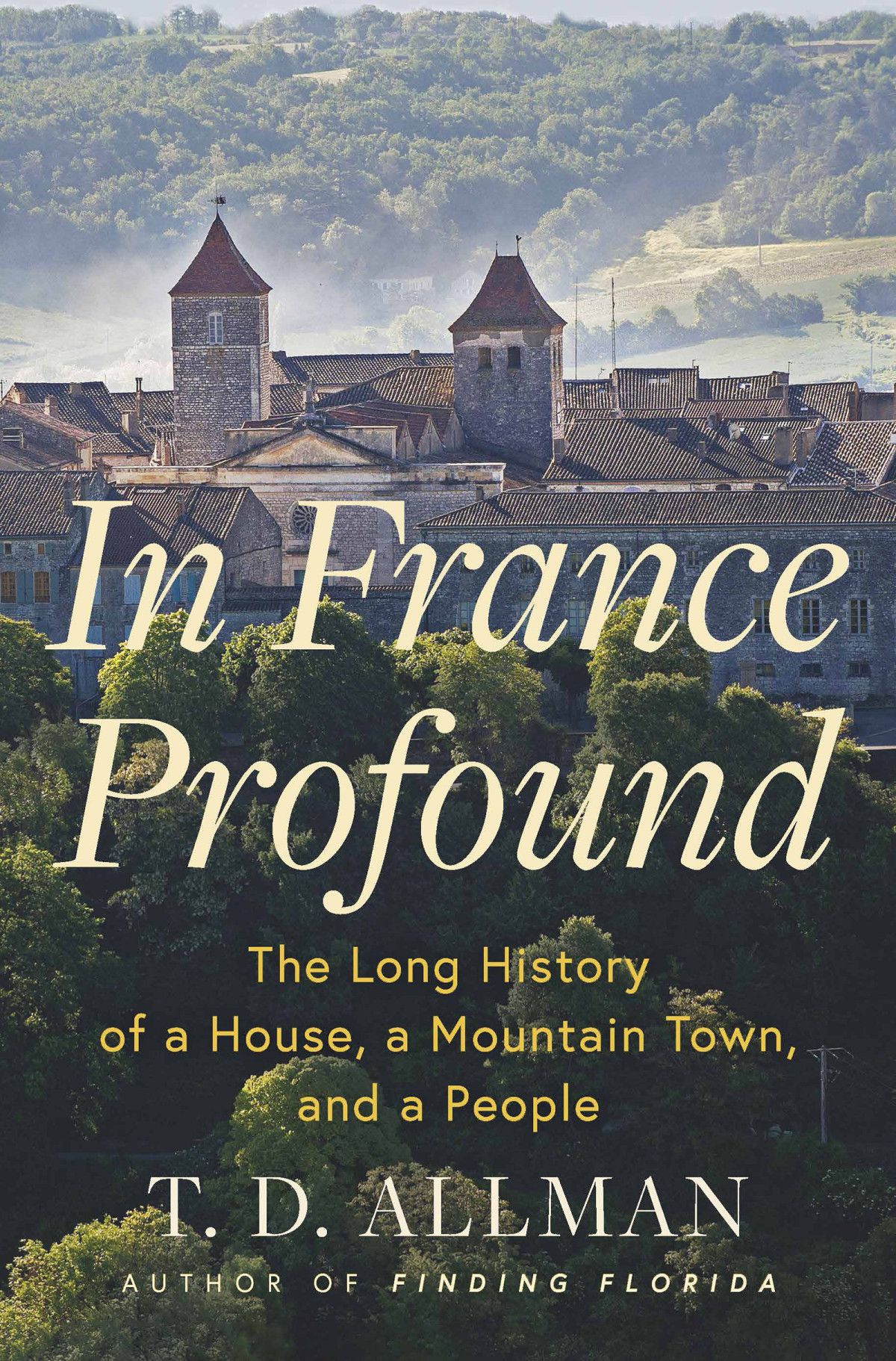 In France Profound The Long History Of A House A Mountain Town And A People Td Allman