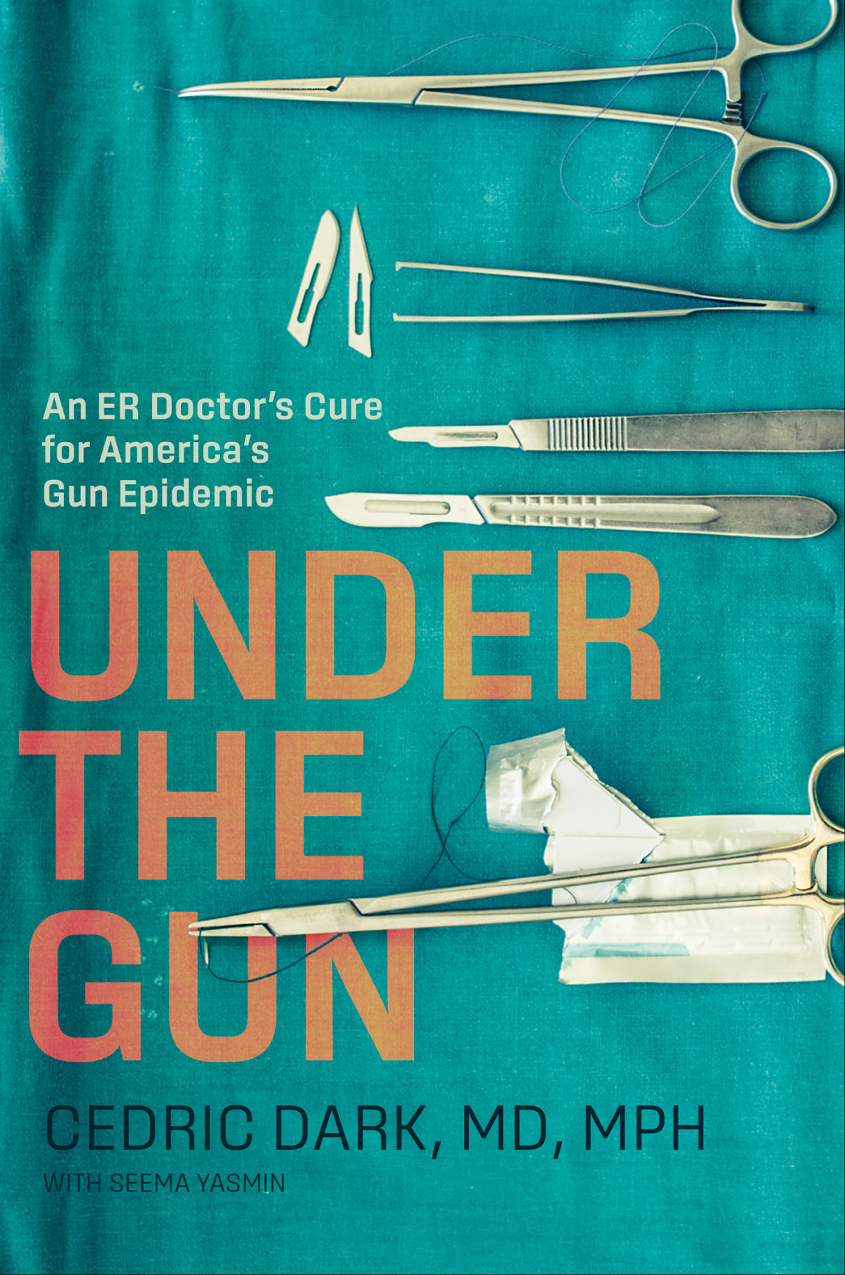 Under The Gun An Er Doctors Cure For Americas Gun Epidemic Cedric Dark Seema Yasmin