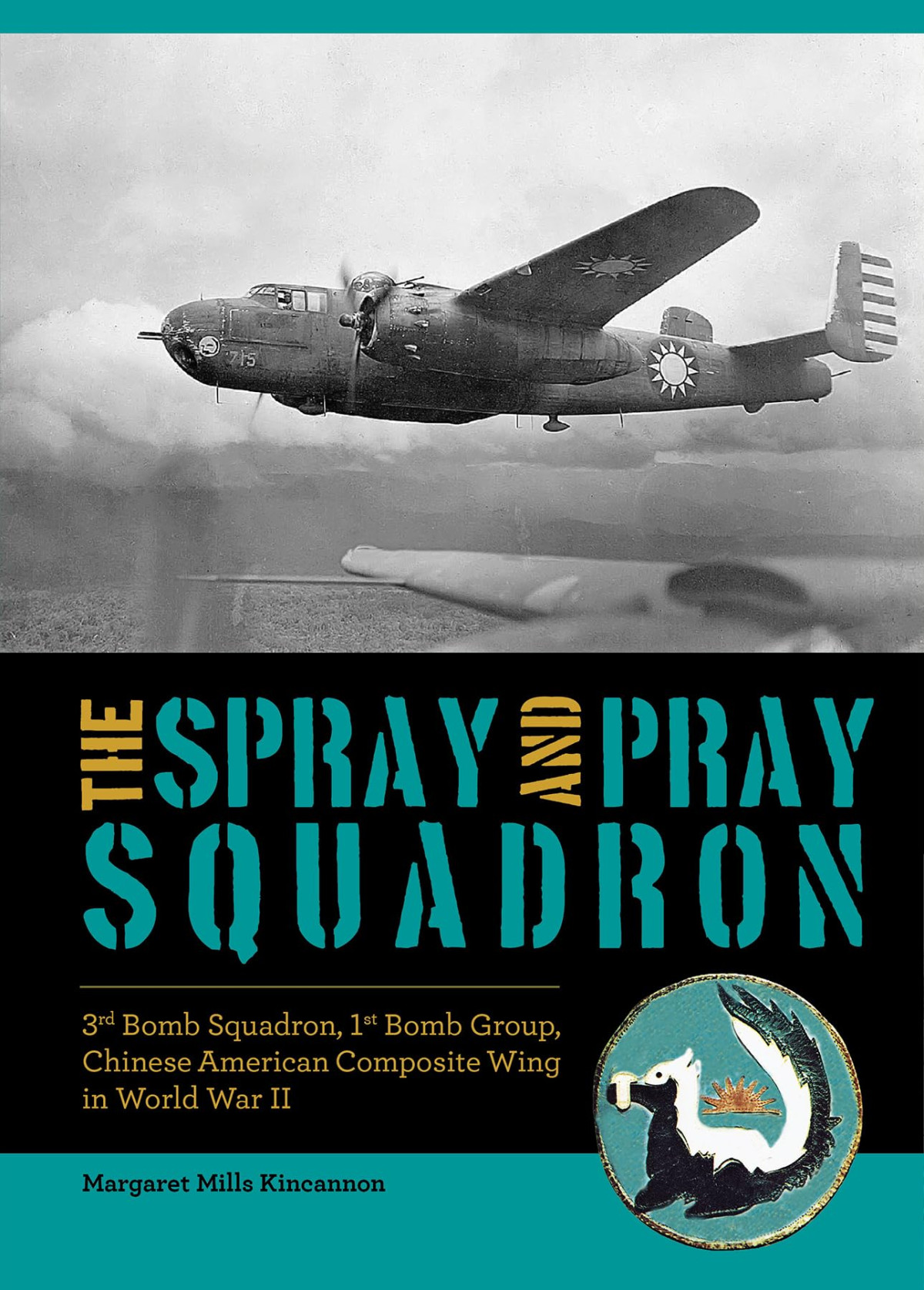 The Spray And Pray Squadron 3rd Bomb Squadron 1st Bomb Group Chineseamerican Composite Wing In World War Ii Margaret Mills Kincannon