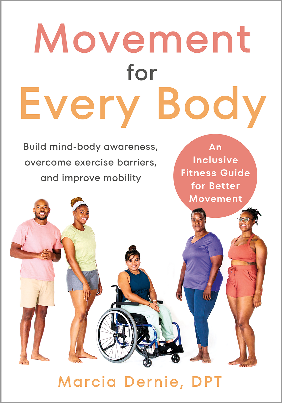 Movement For Every Body An Inclusive Fitness Guide For Better Movementbuild Mindbody Awareness Overcome Exercise Barriers And Improve Mobility Marcia Dernie