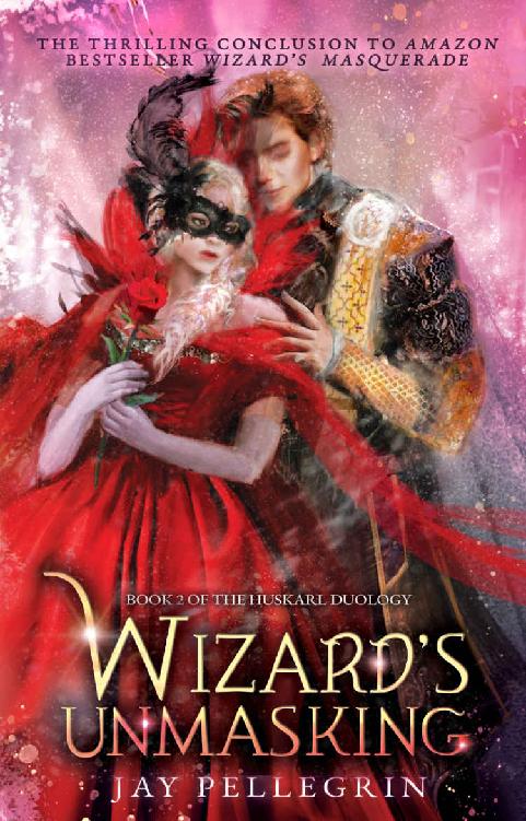 Wizards Unmasking A Fantasy Romance For New Adults Huskarl Duology Book 2 Jay Pellegrin