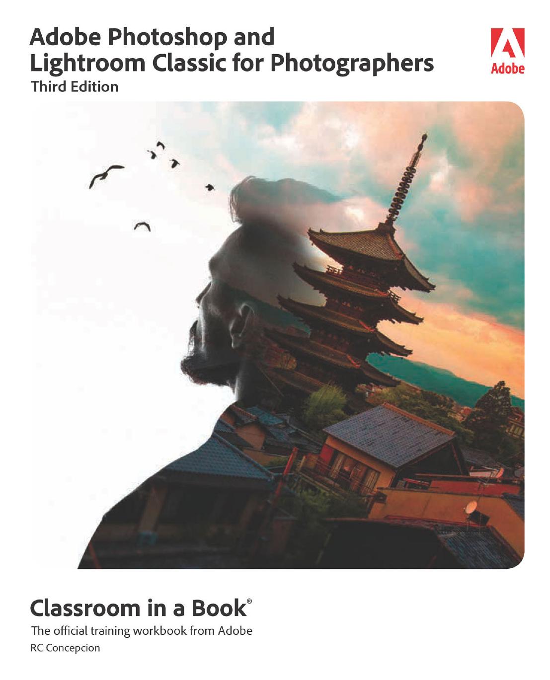 Adobe Photoshop And Lightroom Classic For Photographers Classroom In A Book The Official Training Workbook From Adobe 3rd Edition Rafael Concepcion