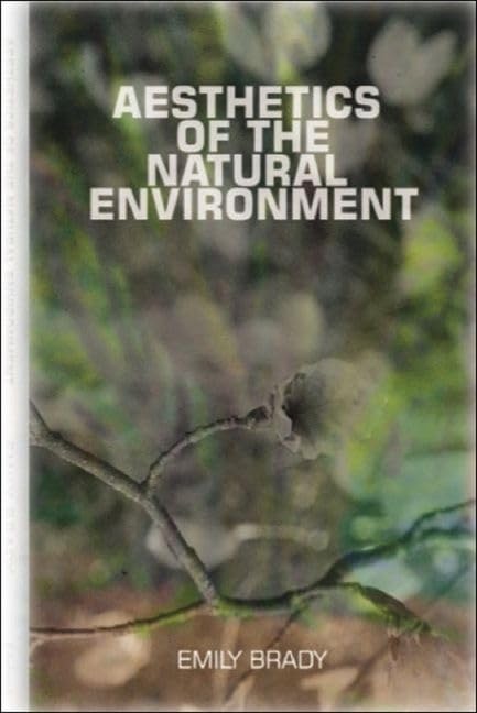 Aesthetics Of The Natural Environment Emily Brady