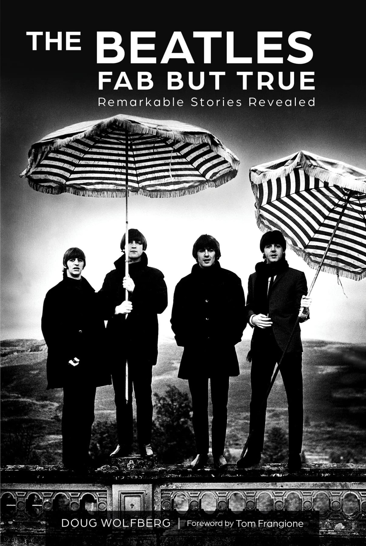 The Beatles Fab But True Remarkable Stories Revealed Doug Wolfberg