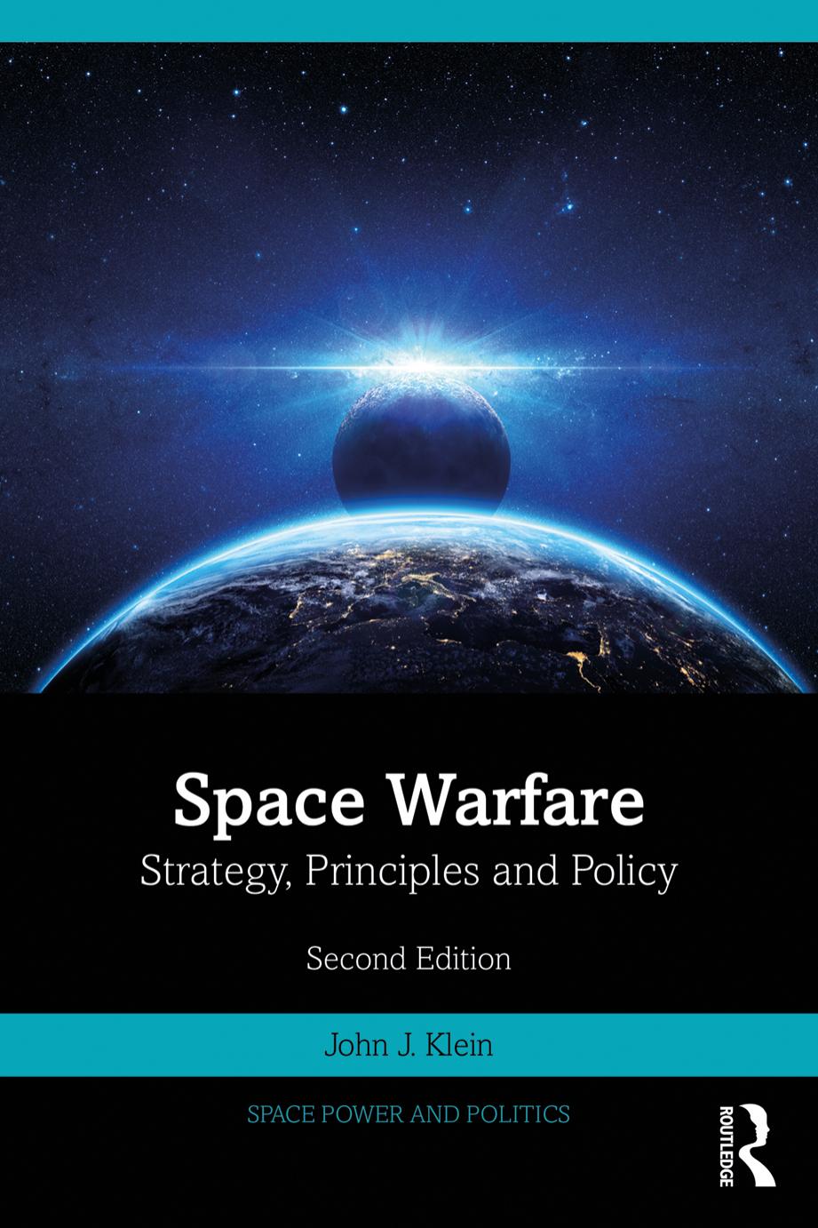 Space Warfare Strategy Principles And Policy 2nd Edition 2nd John J Klein