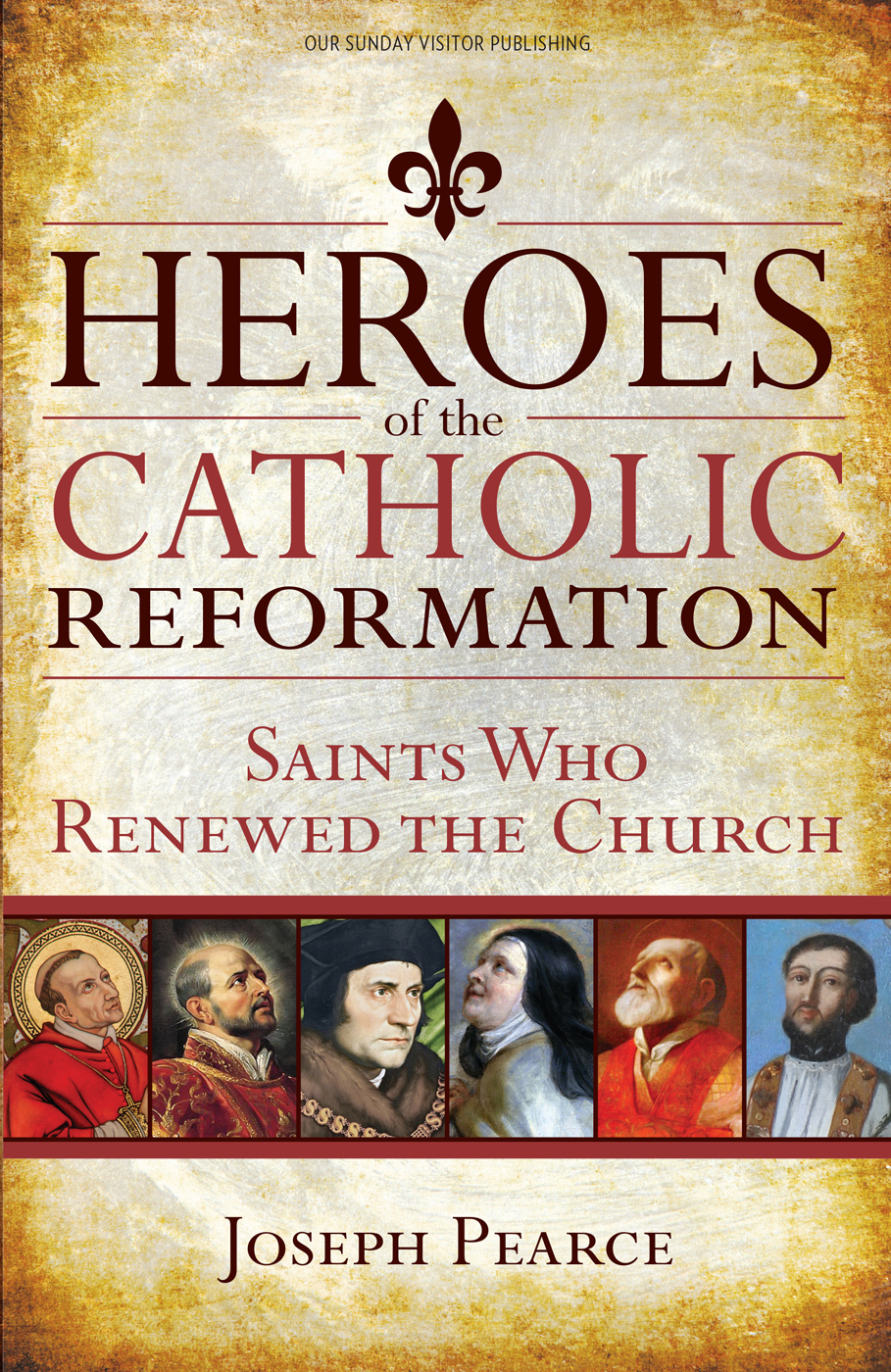 Heroes Of The Catholic Reformation Joseph Pearce