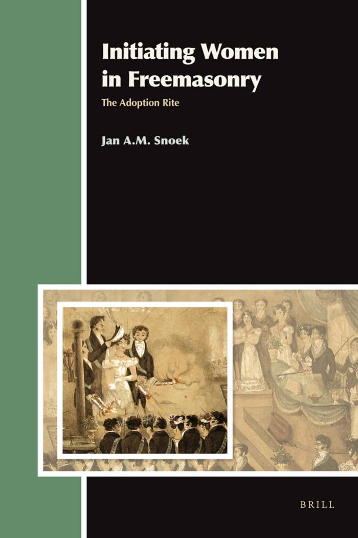Initiating Women In Freemasonry The Adoption Rite Jan A M Snoek