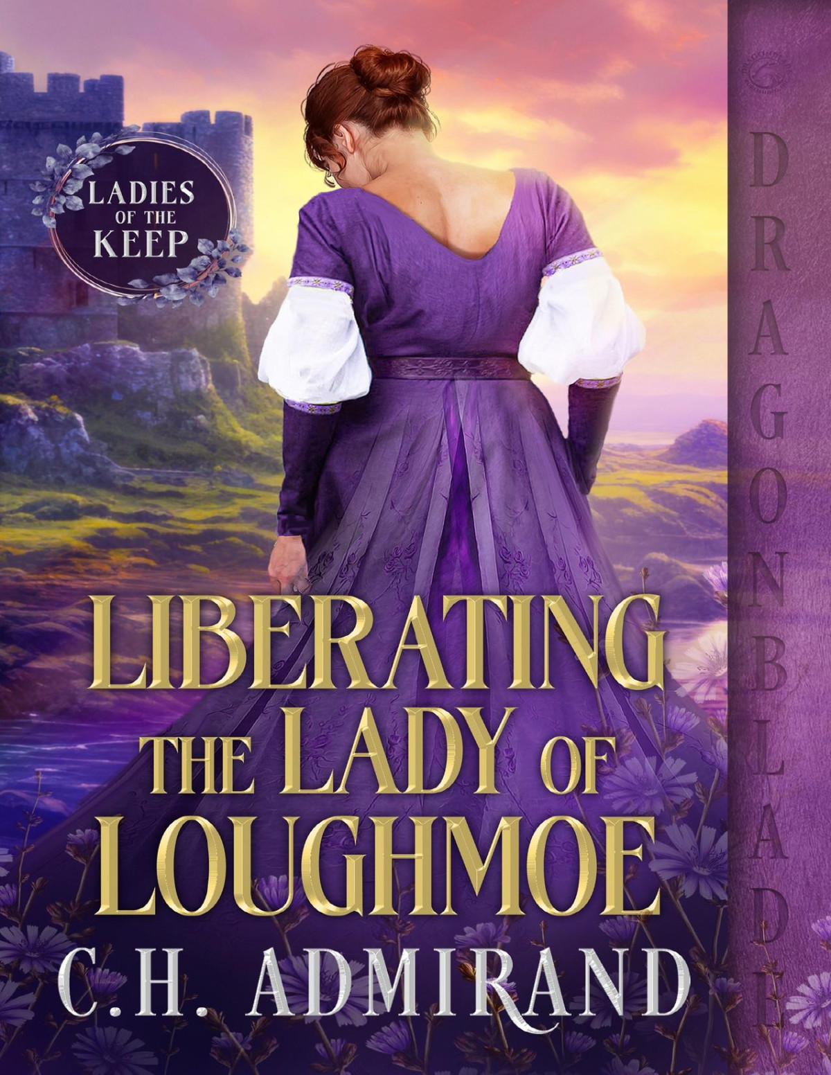 Liberating The Lady Of Loughmoe A Medieval Historical Romance The Ladies Of The Keep Book 1 Ch Admirand