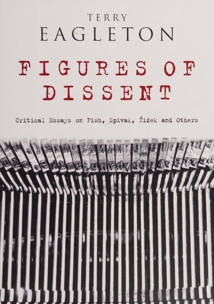 Figures Of Dissent Critical Essays On Fish Spivak Zizek And Others 1st Terry Eagleton