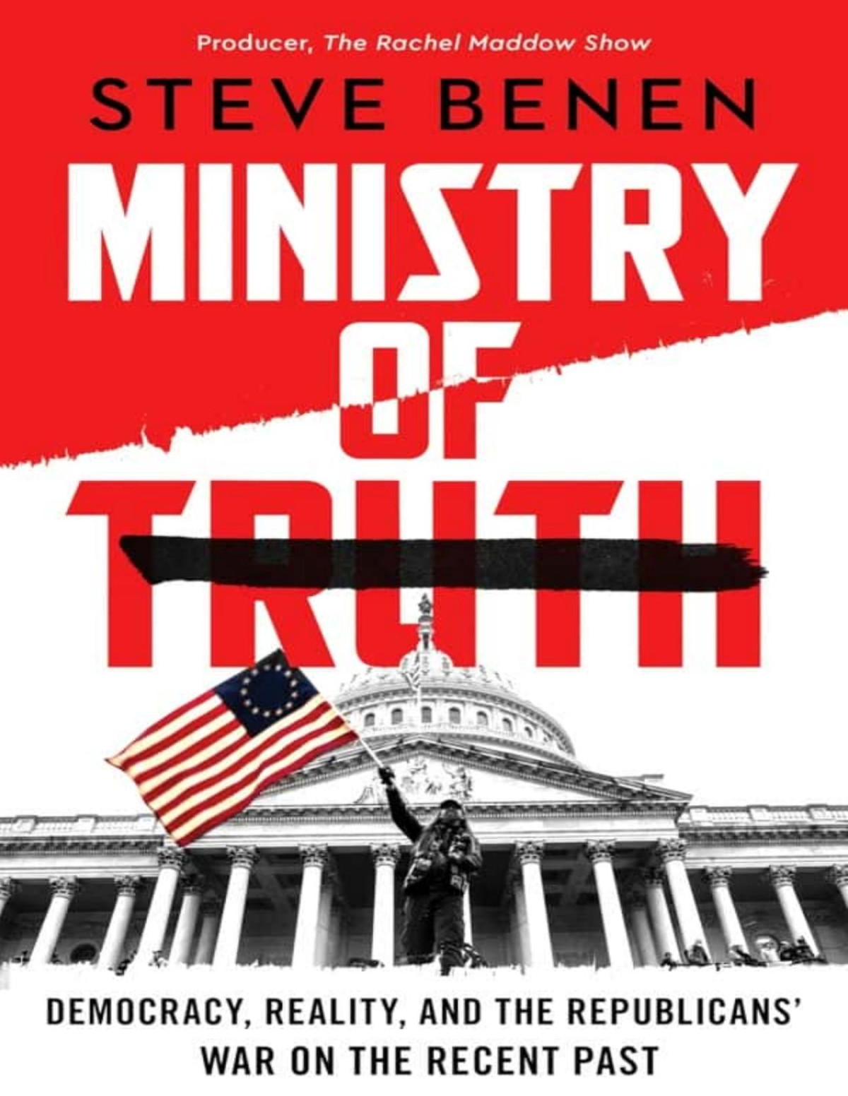 Ministry Of Truth Democracy Reality And The Republicans War On The Recent Past Steve Benen