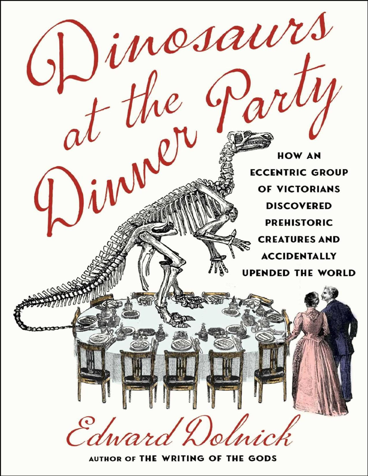 Dinosaurs At The Dinner Party How An Eccentric Group Of Victorians Discovered Prehistoric Creatures And Accidentally Upended The World Edward Dolnick