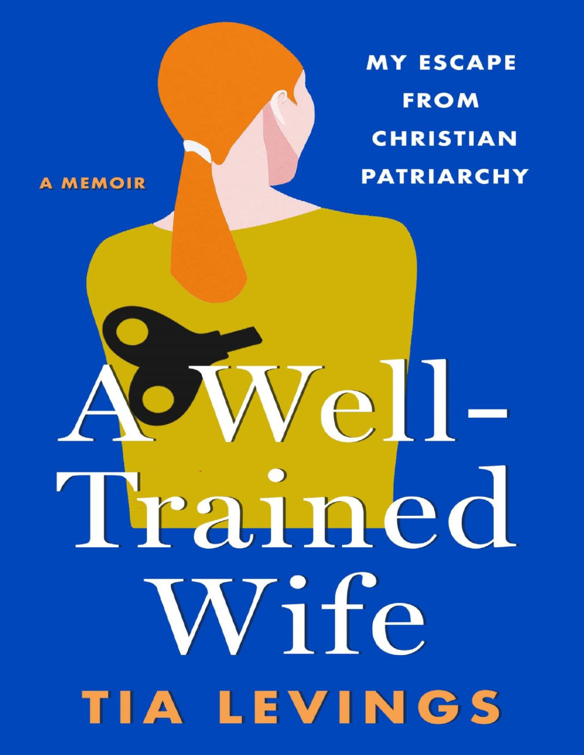 A Welltrained Wife My Escape From Christian Patriarchy Tia Levings