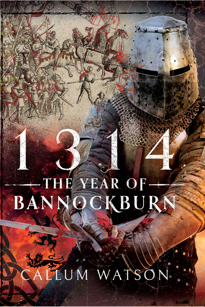 1314 The Year Of Bannockburn Callum Watson