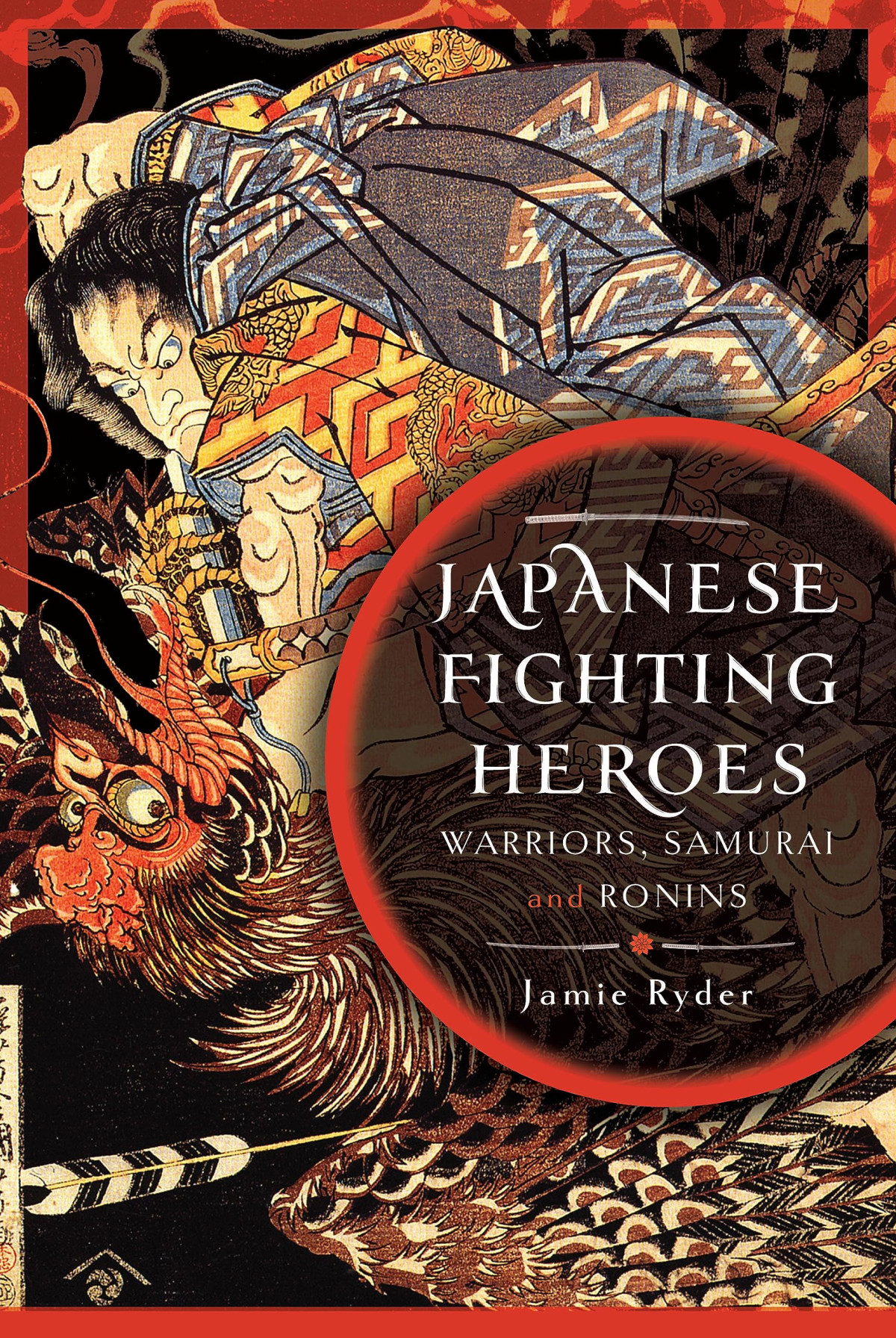 Japanese Fighting Heroes Warriors Samurai And Ronins Jamie Ryder