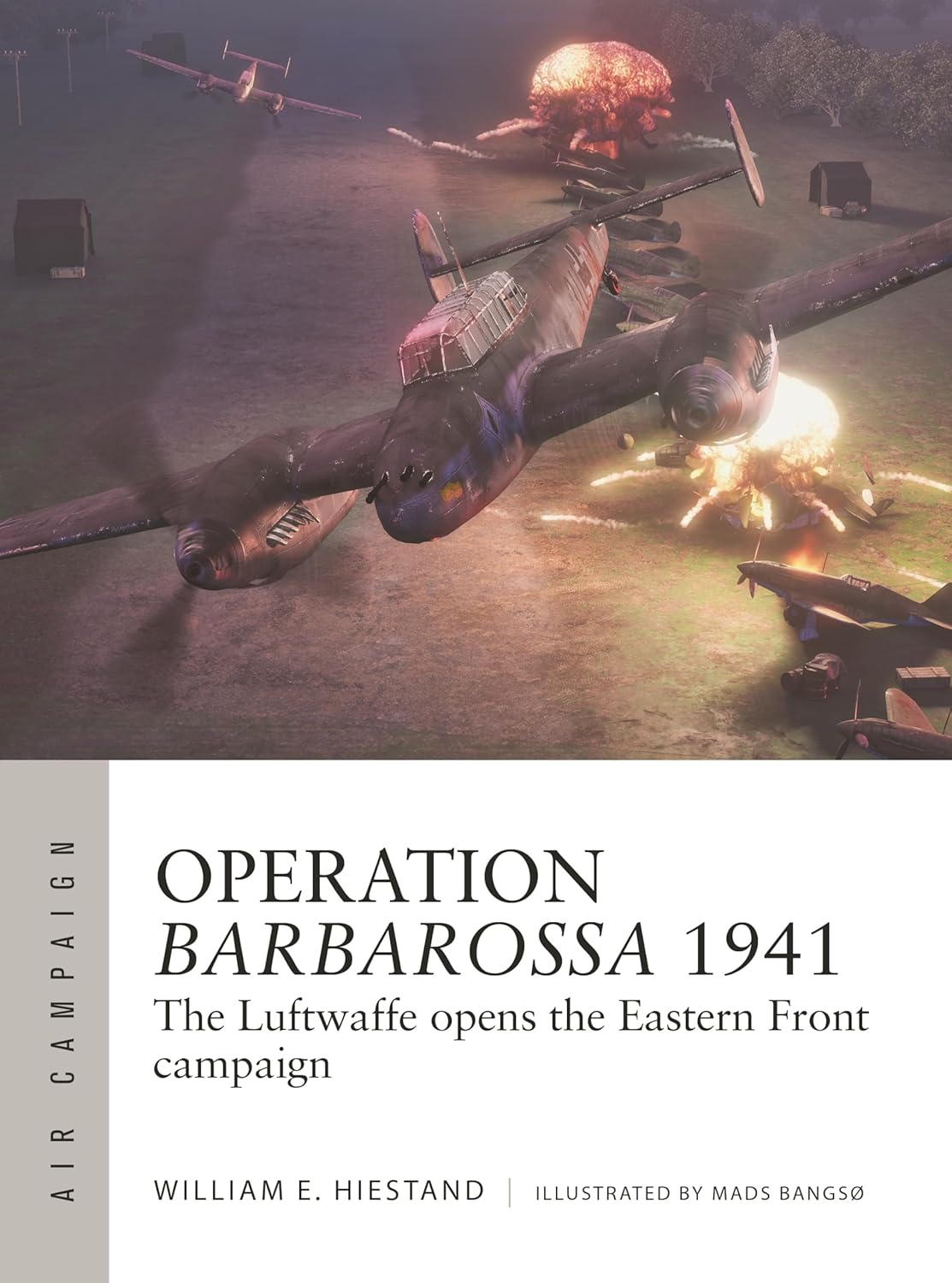 Operation Barbarossa 1941 The Luftwaffe Opens The Eastern Front Campaign 1st Edition William E Hiestand