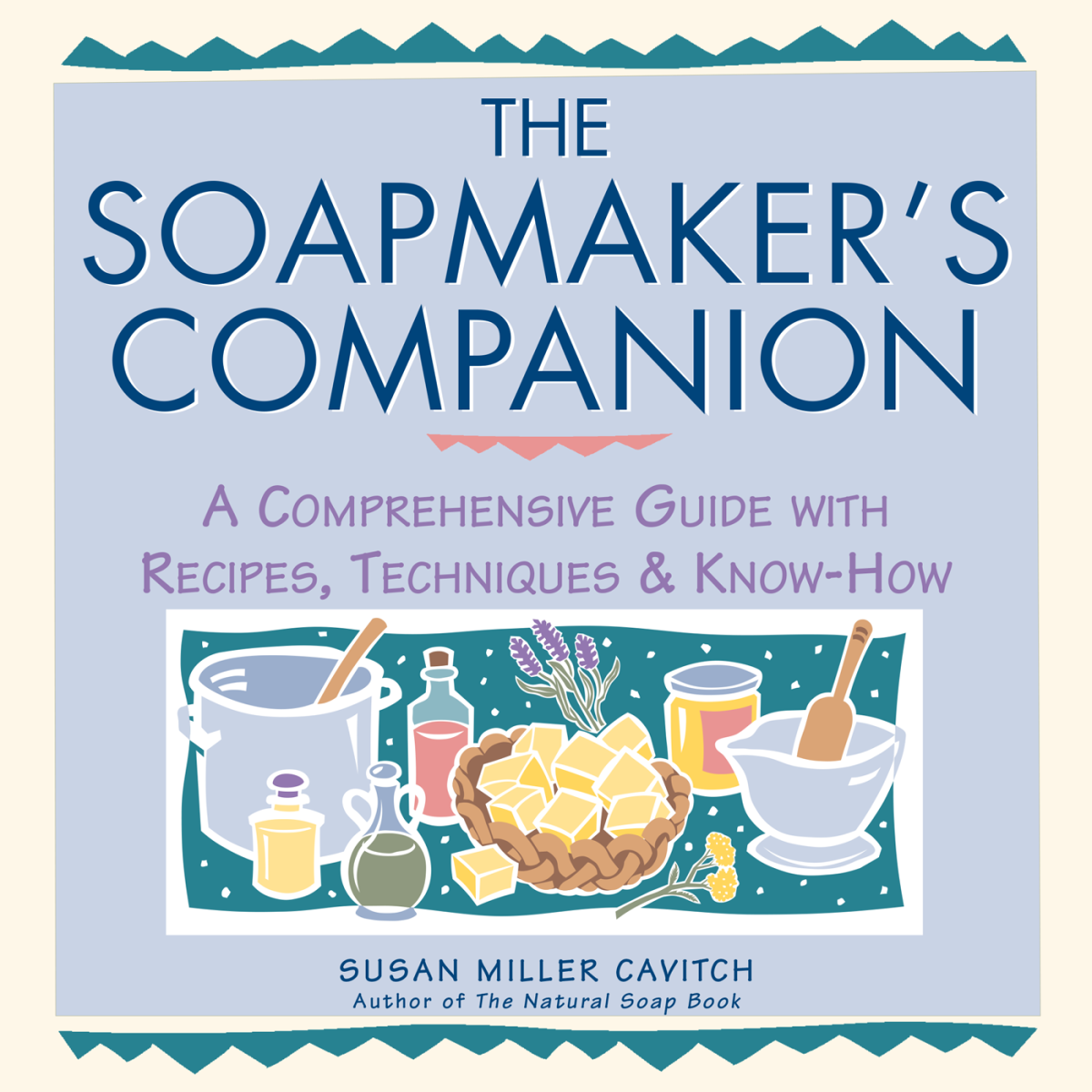 The Soapmakers Companion A Comprehensive Guide With Recipes Techniques Knowhow Susan Miller Cavitch