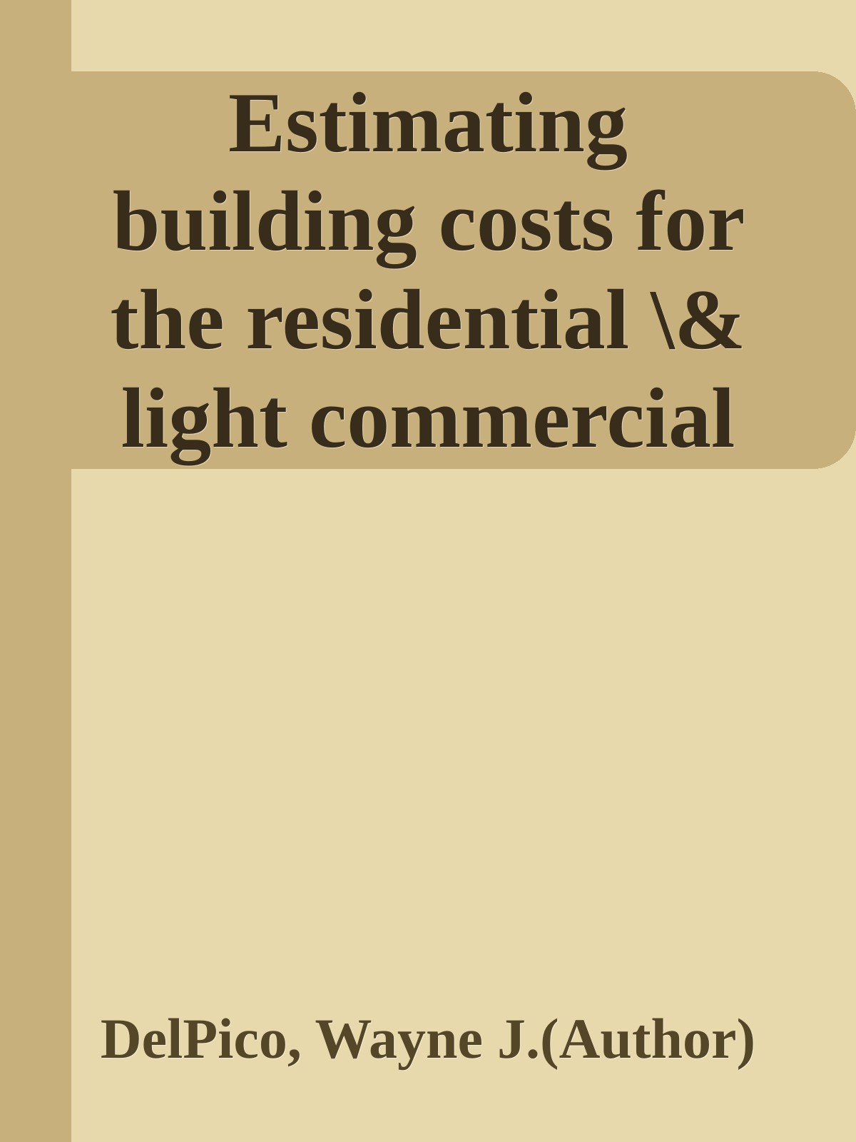 Estimating Building Costs For The Residential Light Commercial Construction Professional Delpico
