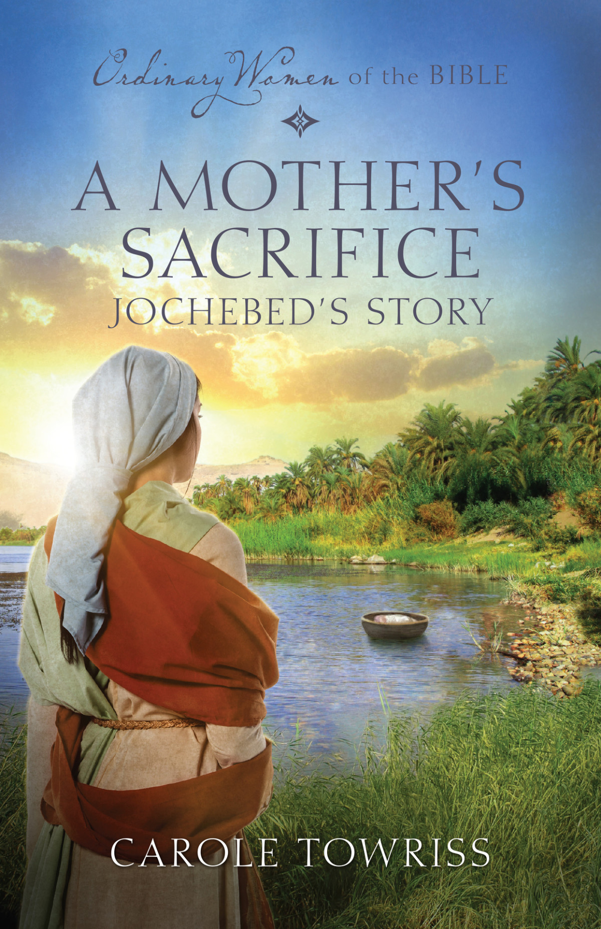A Mothers Sacrifice Jochebeds Story Ordinary Women Of The Bible 1 Towriss