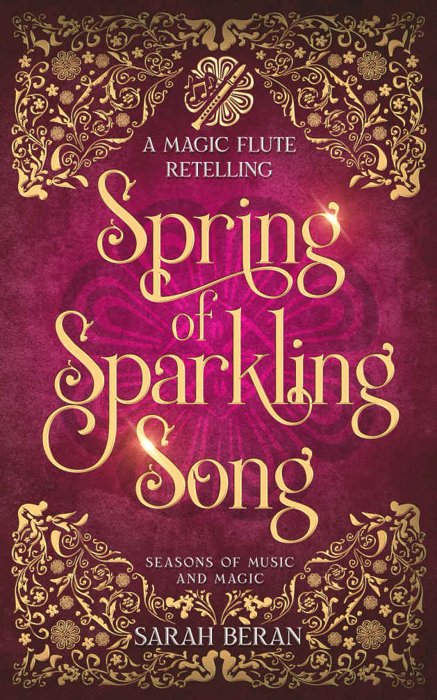 Spring Of Sparkling Song A Magic Flute Retelling Sarah Beran