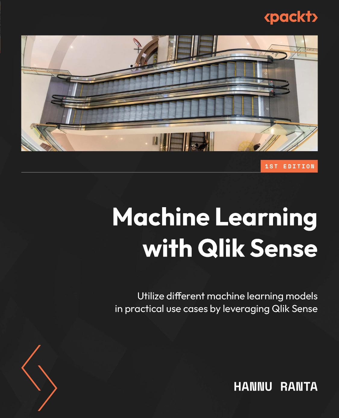 Machine Learning With Qlik Sense Utilize Different Machine Learning Models In Practical Use Cases By Leveraging Qlik Sense 1st Edition Hannu Ranta