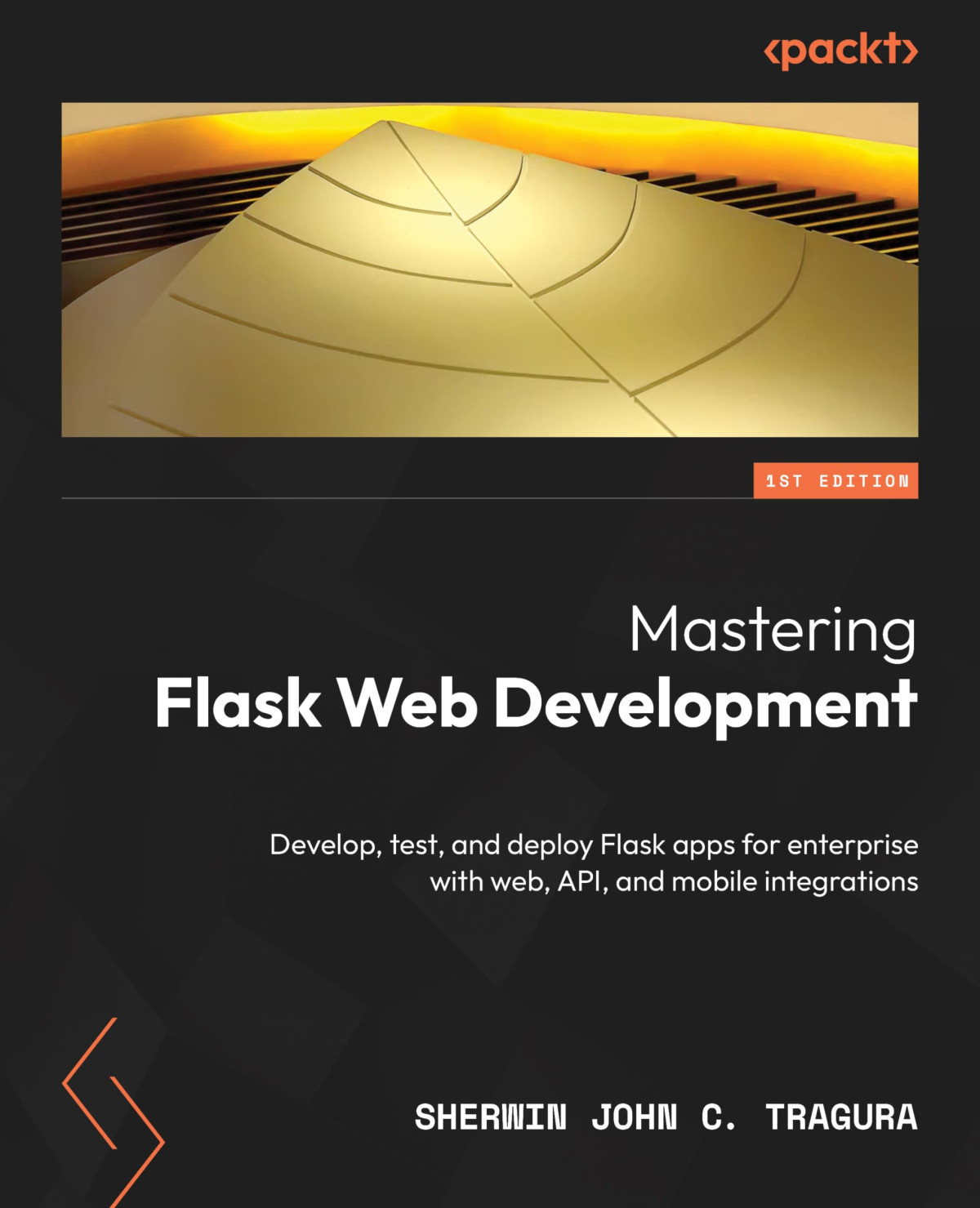 Mastering Flask Web And Api Development 1st Edition Sherwin John C Tragura
