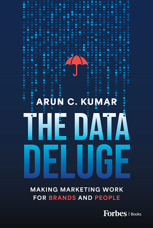 The Data Deluge Making Marketing Work For Brands And People Arun C Kumar