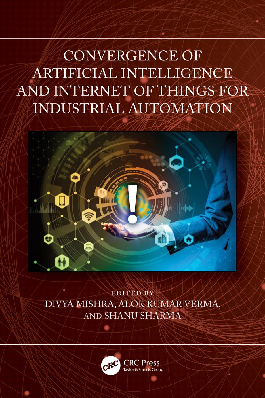 Convergence Of Artificial Intelligence And Internet Of Things For Industrial Automation Edited By Divya Mishra Alok Kumar Verma Shanu Sharma