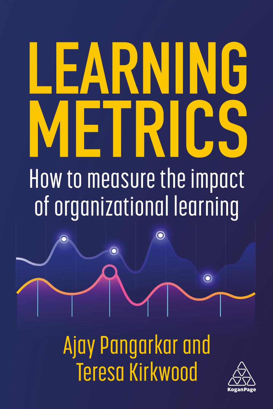 Learning Metrics How To Measure The Impact Of Organizational Learning Ajay Pangarkar Teresa Kirkwood