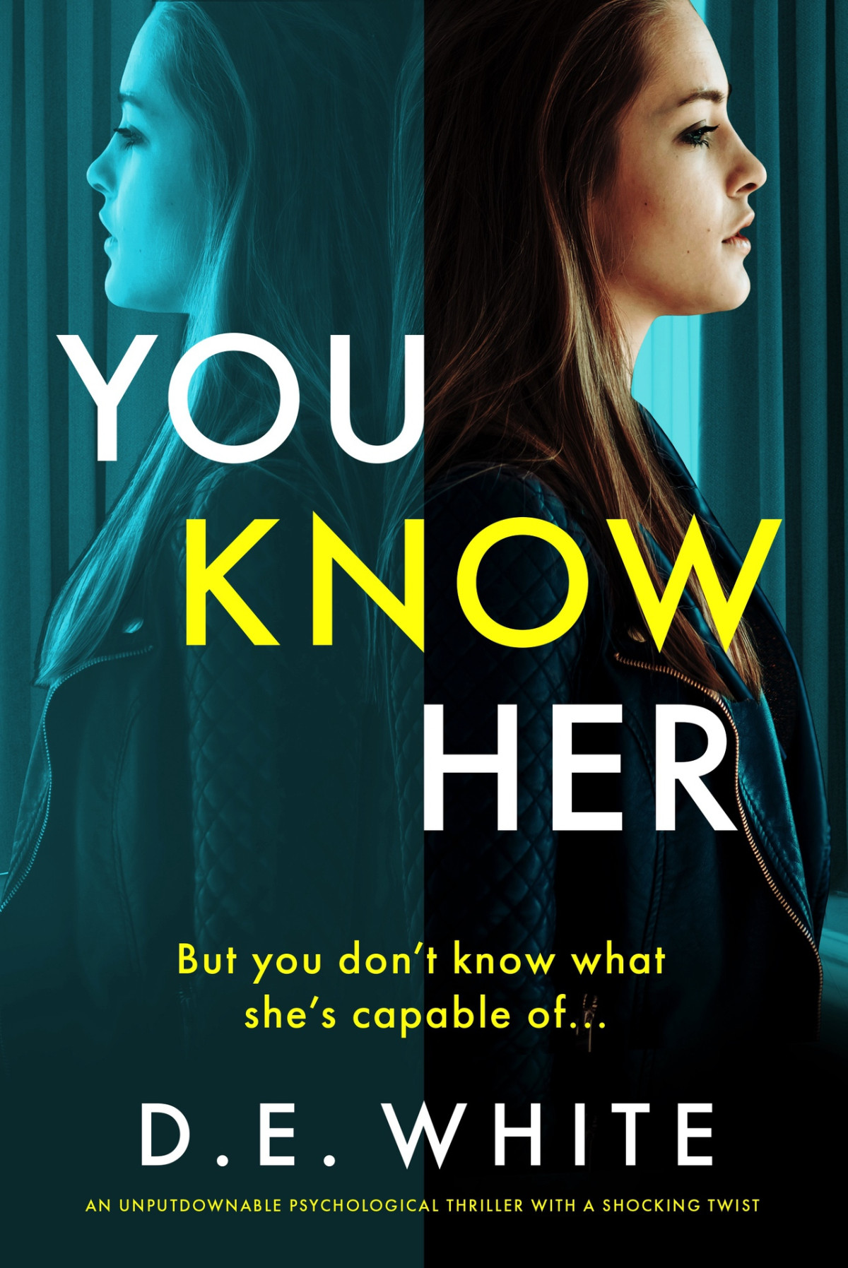 You Know Her An Unputdownable Psychological Thriller With A Shocking Twist D E White