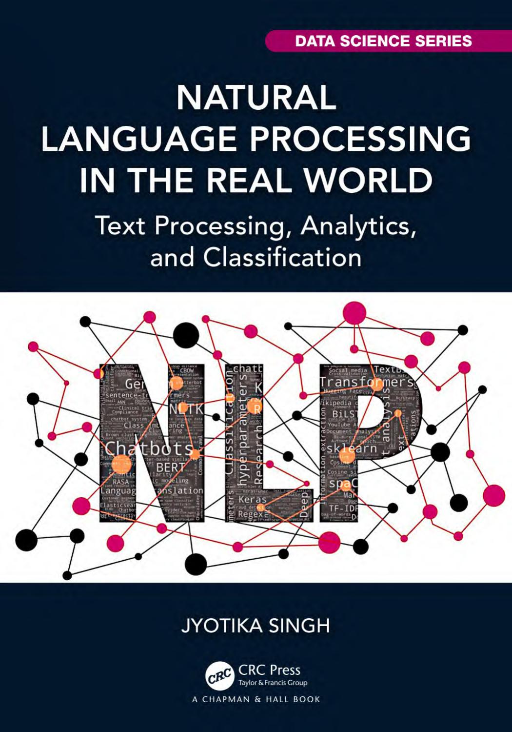 Natural Language Processing In The Real World Text Processing Analytics And Classification Jyotika Singh